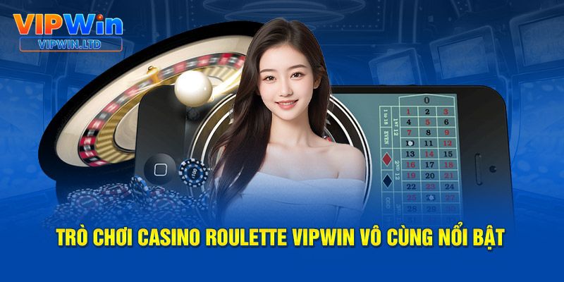 Trò chơi Casino Roulette VIPWiN vô cùng nổi bật